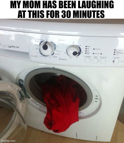 My Mom Has Been Laughing At This For 30 Minutes | MY MOM HAS BEEN LAUGHING AT THIS FOR 30 MINUTES | image tagged in chrisjoines1 | made w/ Imgflip meme maker