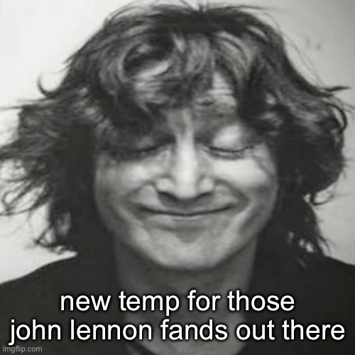John Lennon holding back laughter | new temp for those john lennon fands out there | image tagged in john lennon holding back laughter | made w/ Imgflip meme maker