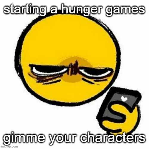 ik this sucks with the whole stream flooded with hunger games posts but atleast it's better than goonbait slop | starting a hunger games; gimme your characters | image tagged in reaction image | made w/ Imgflip meme maker
