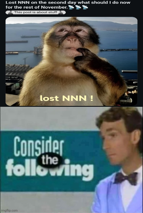 bruh how tf do you lose on day 2 | image tagged in consider the following | made w/ Imgflip meme maker