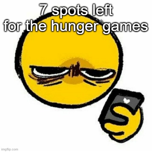 Reaction image | 7 spots left for the hunger games | image tagged in reaction image | made w/ Imgflip meme maker