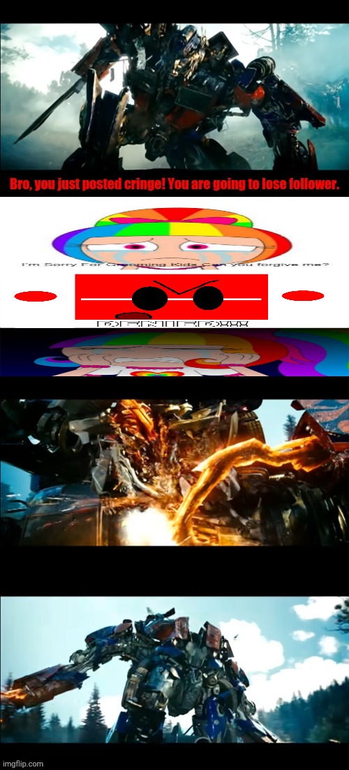 AES08Official needs serious help. | image tagged in how bayverse optimus deals with the decepticons 2,cringe,deviantart,optimus prime,transformers,why are you reading the tags | made w/ Imgflip meme maker