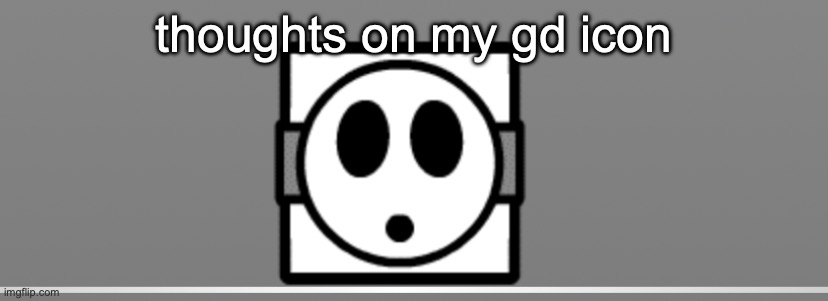 thoughts on my gd icon | made w/ Imgflip meme maker