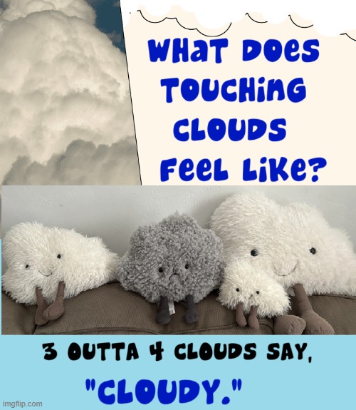 Need answers to Life's Questions? Go to those in the know | image tagged in vince vance,meteorology,the weather,soft,clouds,cloudy | made w/ Imgflip meme maker