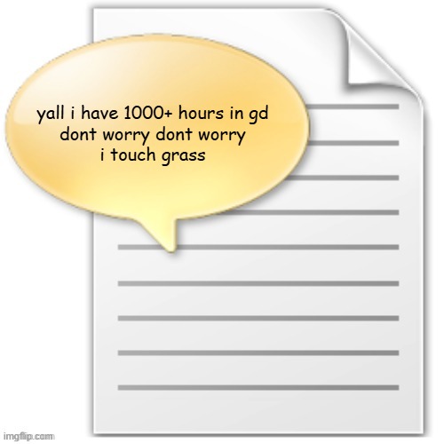 tgwesdfx | yall i have 1000+ hours in gd
dont worry dont worry
i touch grass | image tagged in tgwesdfx | made w/ Imgflip meme maker
