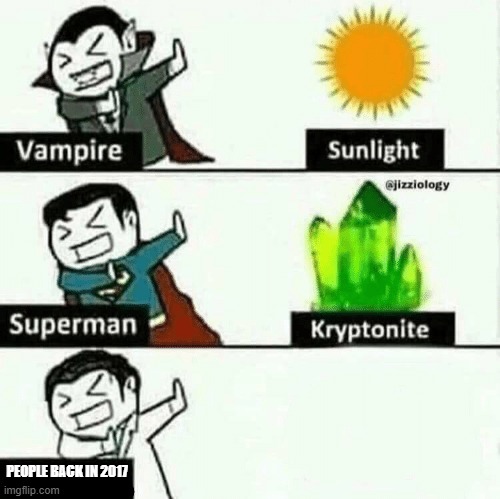 2017 was mid. | PEOPLE BACK IN 2017 | image tagged in vulnerable dude,oh wow are you actually reading these tags,2017 | made w/ Imgflip meme maker