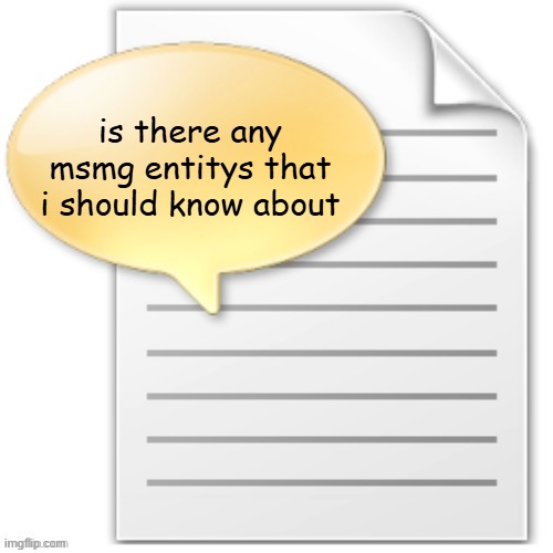 tgwesdfx | is there any msmg entitys that i should know about | image tagged in tgwesdfx | made w/ Imgflip meme maker