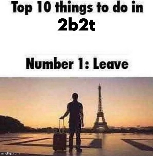 Top 10 things to do in blank | 2b2t | image tagged in top 10 things to do in blank | made w/ Imgflip meme maker