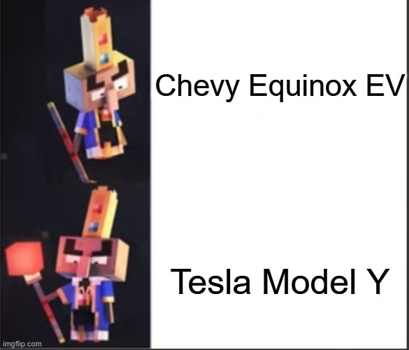 Arch-Illager format | Chevy Equinox EV; Tesla Model Y | image tagged in arch-illager format | made w/ Imgflip meme maker