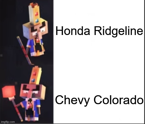Arch-Illager format | Honda Ridgeline; Chevy Colorado | image tagged in arch-illager format | made w/ Imgflip meme maker
