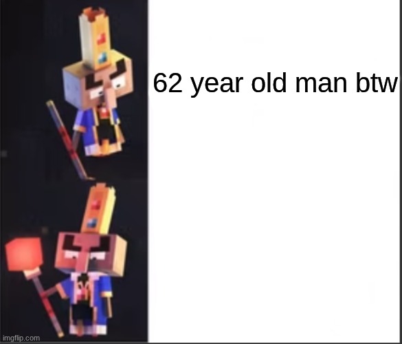 Arch-Illager format | 62 year old man btw | image tagged in arch-illager format | made w/ Imgflip meme maker