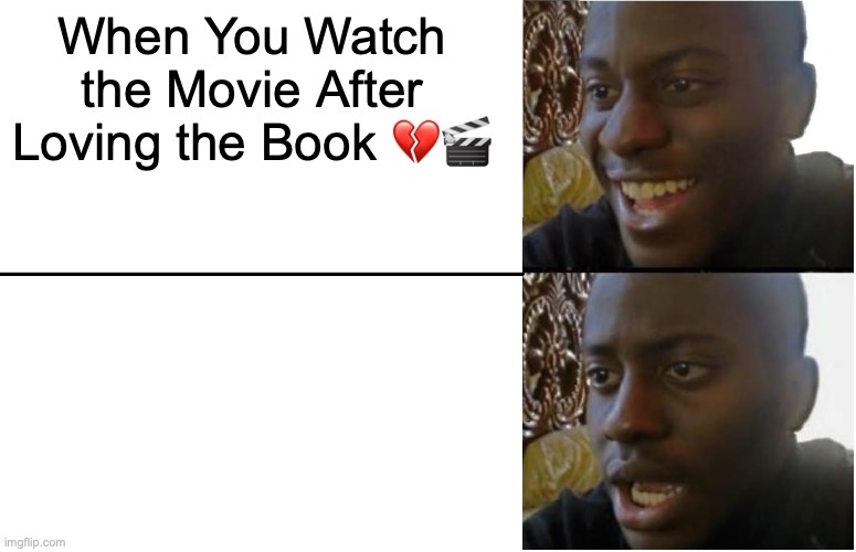 Disappointed Black Guy | When You Watch the Movie After Loving the Book 💔🎬 | image tagged in disappointed black guy | made w/ Imgflip meme maker