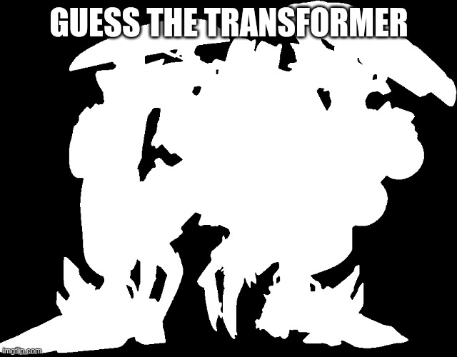 GUESS THE TRANSFORMER | made w/ Imgflip meme maker