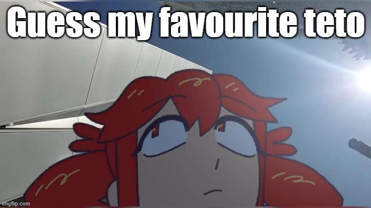 Guess my favourite teto | made w/ Imgflip meme maker