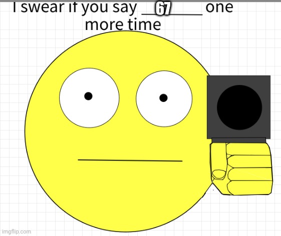 don't you say it | 67 | image tagged in don't you say it | made w/ Imgflip meme maker