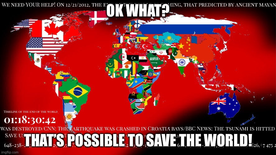 That Possible! | OK WHAT? THAT’S POSSIBLE TO SAVE THE WORLD! | image tagged in save us and the world now | made w/ Imgflip meme maker
