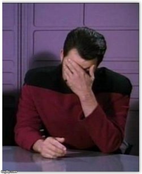 riker facepalm | image tagged in riker facepalm | made w/ Imgflip meme maker