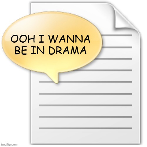 tgwesdfx | OOH I WANNA BE IN DRAMA | image tagged in tgwesdfx | made w/ Imgflip meme maker