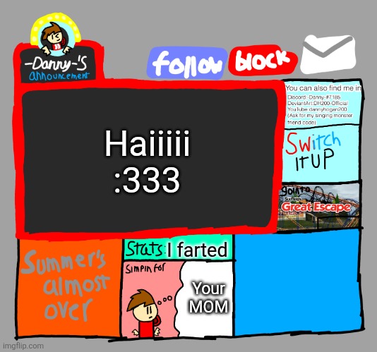 -Danny-‘s announcements | Haiiiii :333; I farted; Your MOM | image tagged in -danny- s announcements | made w/ Imgflip meme maker