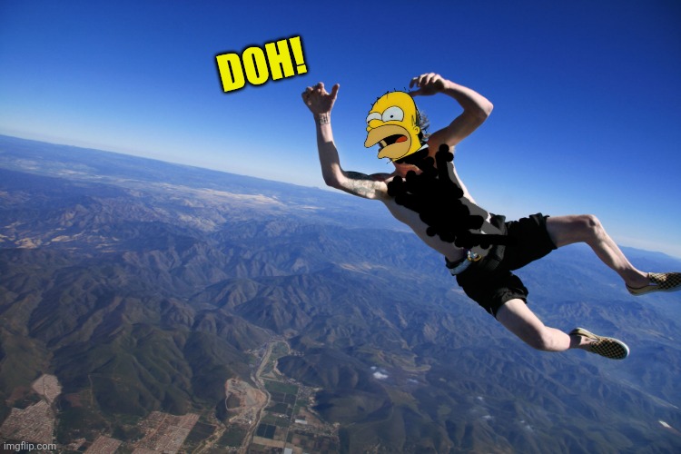 skydive without a parachute | DOH! | image tagged in skydive without a parachute | made w/ Imgflip meme maker