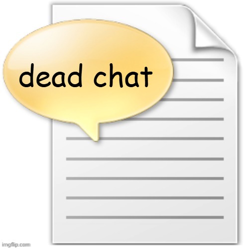tgwesdfx | dead chat | image tagged in tgwesdfx | made w/ Imgflip meme maker