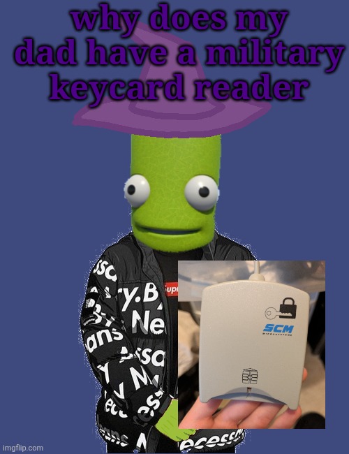 SPOOKY epilektoi drip | why does my dad have a military keycard reader | image tagged in spooky epilektoi drip | made w/ Imgflip meme maker