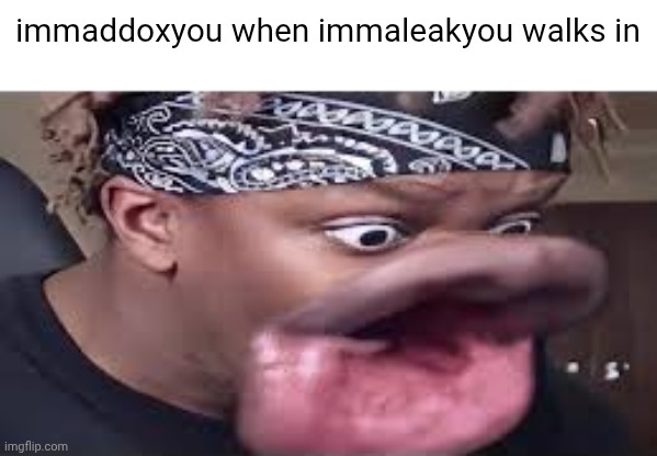 ksi reacts | immaddoxyou when immaleakyou walks in | image tagged in ksi reacts | made w/ Imgflip meme maker