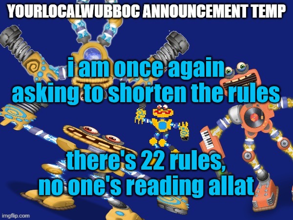 YourLocalWubboc Announcement Temp | i am once again asking to shorten the rules; there's 22 rules, no one's reading allat | image tagged in yourlocalwubboc announcement temp | made w/ Imgflip meme maker