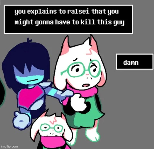 you explain to Ralsei that you might gonna have to kill this guy | image tagged in you explain to ralsei that you might gonna have to kill this guy | made w/ Imgflip meme maker