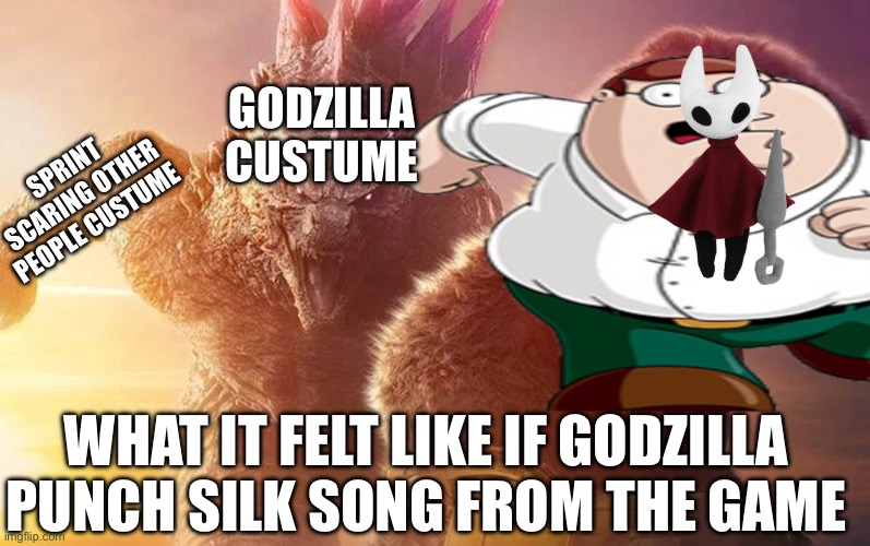 Godzilla custume vs idk custume from silk song from the game.    Halloween be like | GODZILLA CUSTUME; SPRINT SCARING OTHER PEOPLE CUSTUME; WHAT IT FELT LIKE IF GODZILLA PUNCH SILK SONG FROM THE GAME | image tagged in m i ng i khi nh n th y godzilla x kong | made w/ Imgflip meme maker