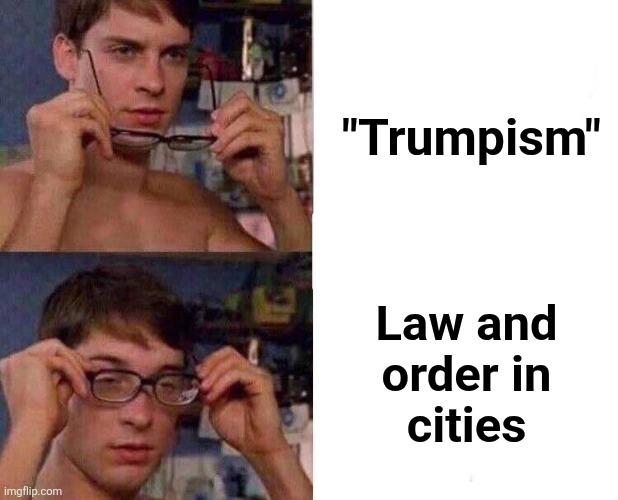 Democrats fight for more crime | "Trumpism"; Law and
order in
cities | image tagged in spiderman glasses,democrats,sanctuary cities,crime,trump derangement syndrome,memes | made w/ Imgflip meme maker
