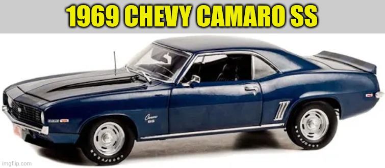 1969 Chevy Camaro SS | 1969 CHEVY CAMARO SS | made w/ Imgflip meme maker