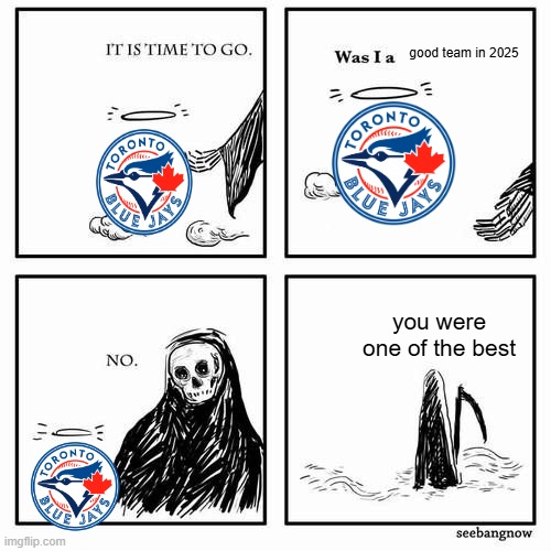 IM SO SAD | good team in 2025; you were one of the best | image tagged in it is time to go | made w/ Imgflip meme maker