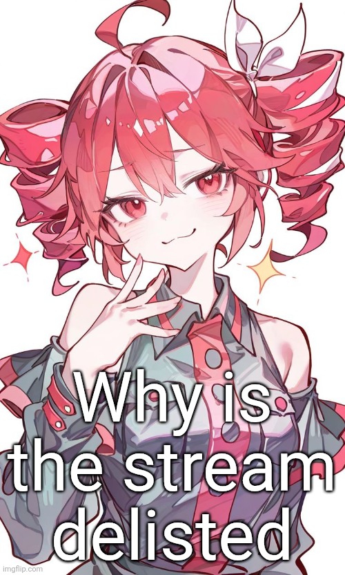 Image to make you pay attention to my question | Why is the stream delisted | image tagged in kasane teto | made w/ Imgflip meme maker