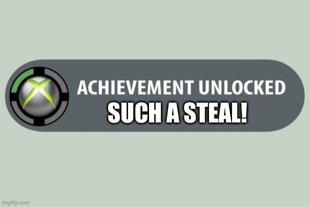 achievement unlocked | SUCH A STEAL! | image tagged in achievement unlocked | made w/ Imgflip meme maker