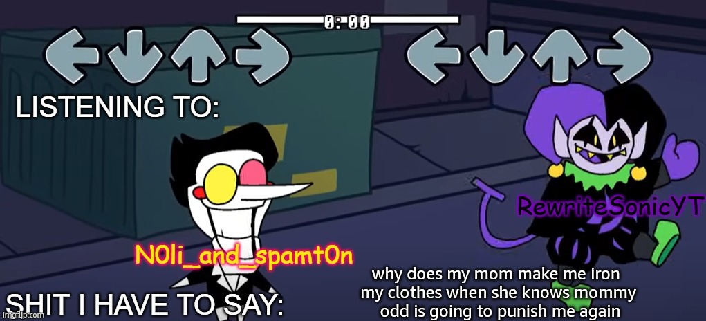 rewrite and noil_spamton annoucement temp | why does my mom make me iron 
my clothes when she knows mommy
 odd is going to punish me again | image tagged in rewrite and noil_spamton annoucement temp,satire,im joking,dont shoot,j | made w/ Imgflip meme maker