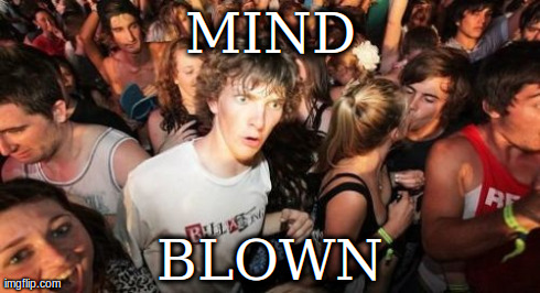 MIND BLOWN | image tagged in memes,sudden clarity clarence | made w/ Imgflip meme maker