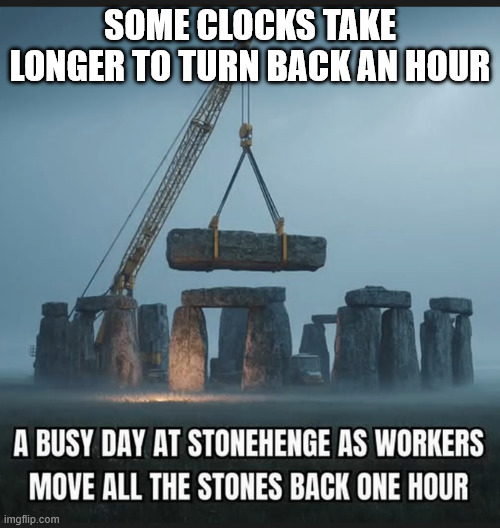 Some clocks take longer to turn back an hour | SOME CLOCKS TAKE LONGER TO TURN BACK AN HOUR | image tagged in memes,overload | made w/ Imgflip meme maker
