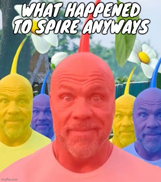 Picked men | WHAT HAPPENED TO SPIRE ANYWAYS | image tagged in picked men | made w/ Imgflip meme maker