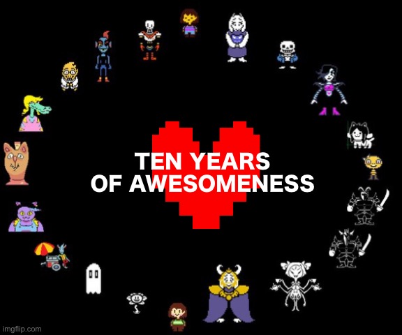 Ik it’s late but still I celebrate it | TEN YEARS OF AWESOMENESS | made w/ Imgflip meme maker