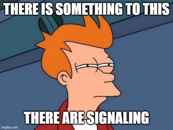THERE IS SOMETHING TO THIS THERE ARE SIGNALING | image tagged in memes,futurama fry | made w/ Imgflip meme maker