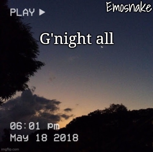 Emosnake's dreamy temp | G'night all | image tagged in emosnake's dreamy temp | made w/ Imgflip meme maker