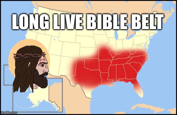 LONG LIVE BIBLE BELT | image tagged in jesus,bible,christian | made w/ Imgflip meme maker