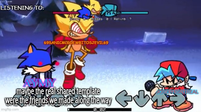 69sanic, aymy and joseph shared temp | maybe the real shared template were the friends we made along the way | image tagged in 69sanic aymy and joseph shared temp | made w/ Imgflip meme maker