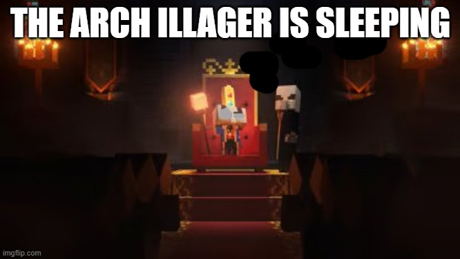 Arch Illager | THE ARCH ILLAGER IS SLEEPING | image tagged in arch illager | made w/ Imgflip meme maker