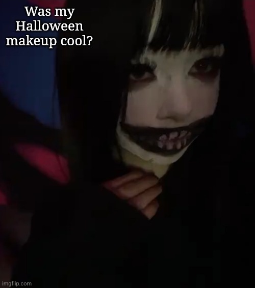 I forgot to post about it -_- | Was my Halloween makeup cool? | made w/ Imgflip meme maker