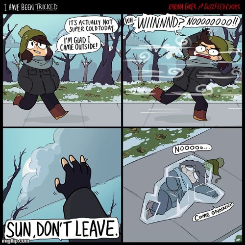 image tagged in winter,outside,wind,sun,freezing,ice | made w/ Imgflip meme maker