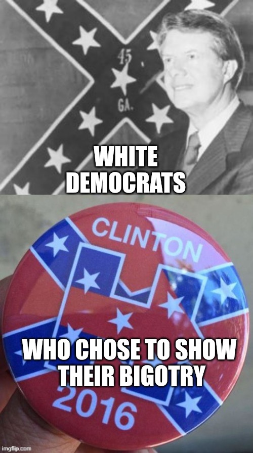 WHITE DEMOCRATS WHO CHOSE TO SHOW
 THEIR BIGOTRY | made w/ Imgflip meme maker