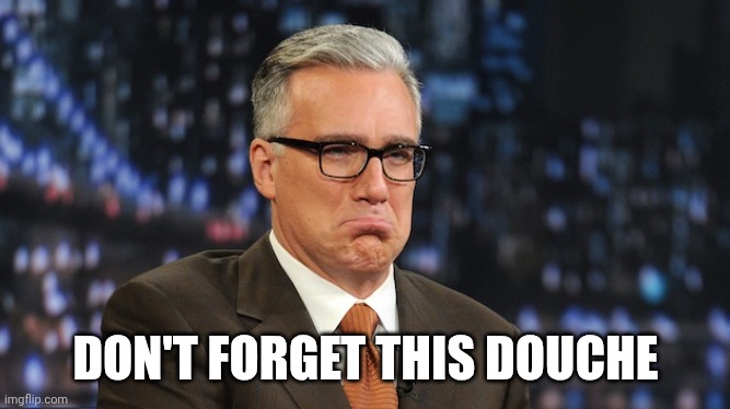 sad keith olberman | DON'T FORGET THIS DOUCHE | image tagged in sad keith olberman | made w/ Imgflip meme maker
