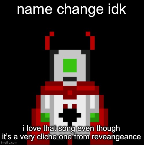 whackolyte but he’s a sprite made by cosmo | name change idk; i love that song even though it’s a very cliche one from reveangeance | image tagged in whackolyte but he s a sprite made by cosmo | made w/ Imgflip meme maker